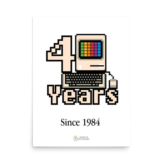 Macintosh 40 Years Poster - I Bleed in Six Colors®