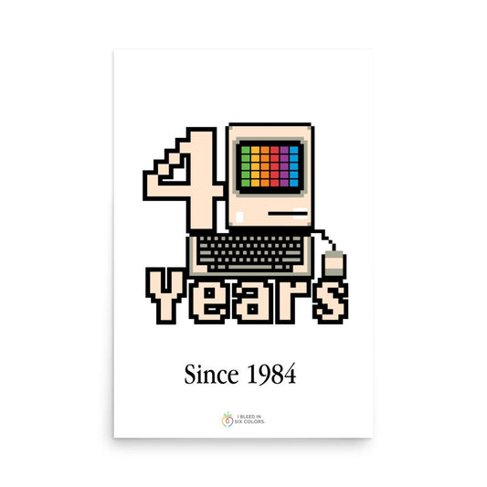 Macintosh 40 Years Poster - I Bleed in Six Colors®