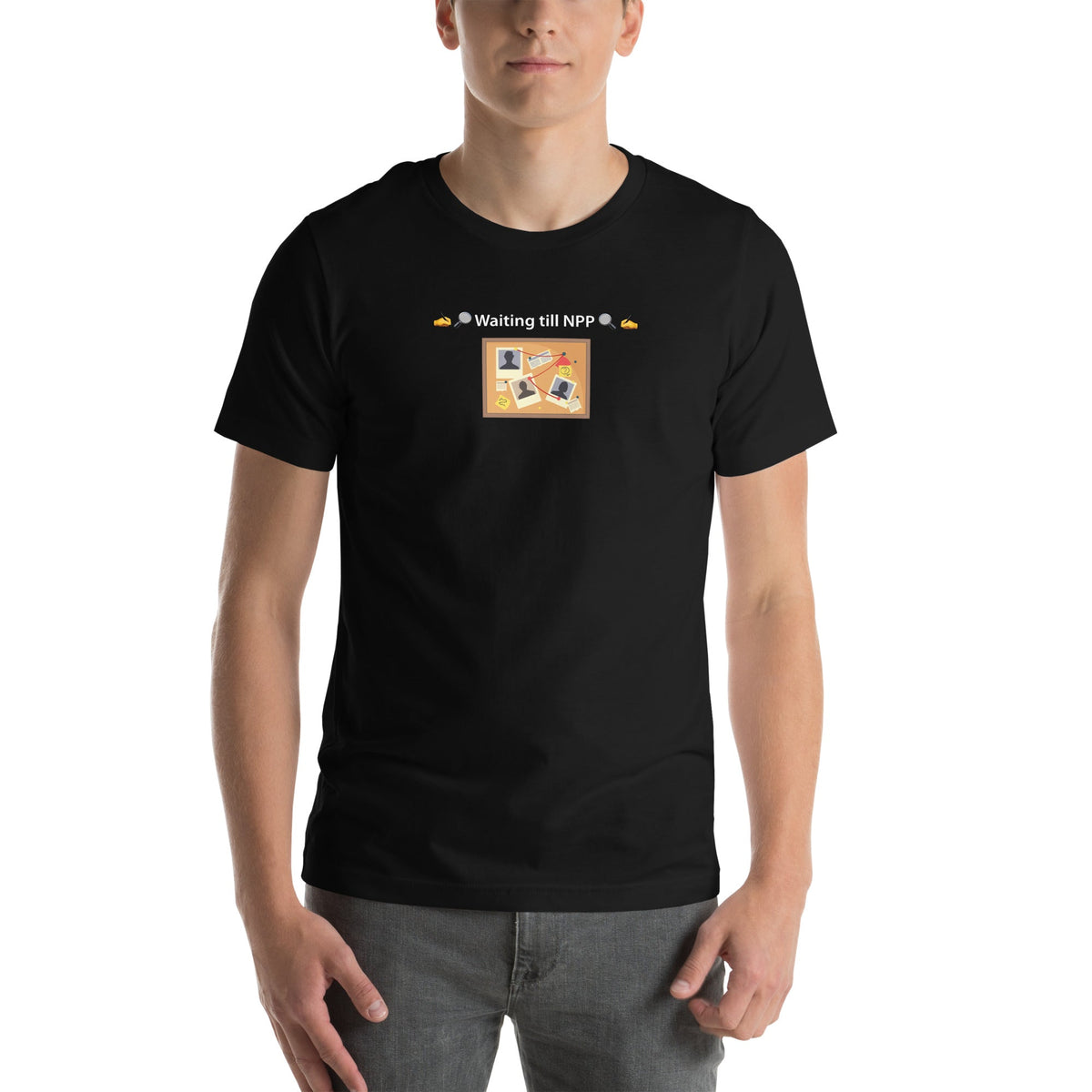 🔎 Waiting till NPP 🔍 T-shirt—Black