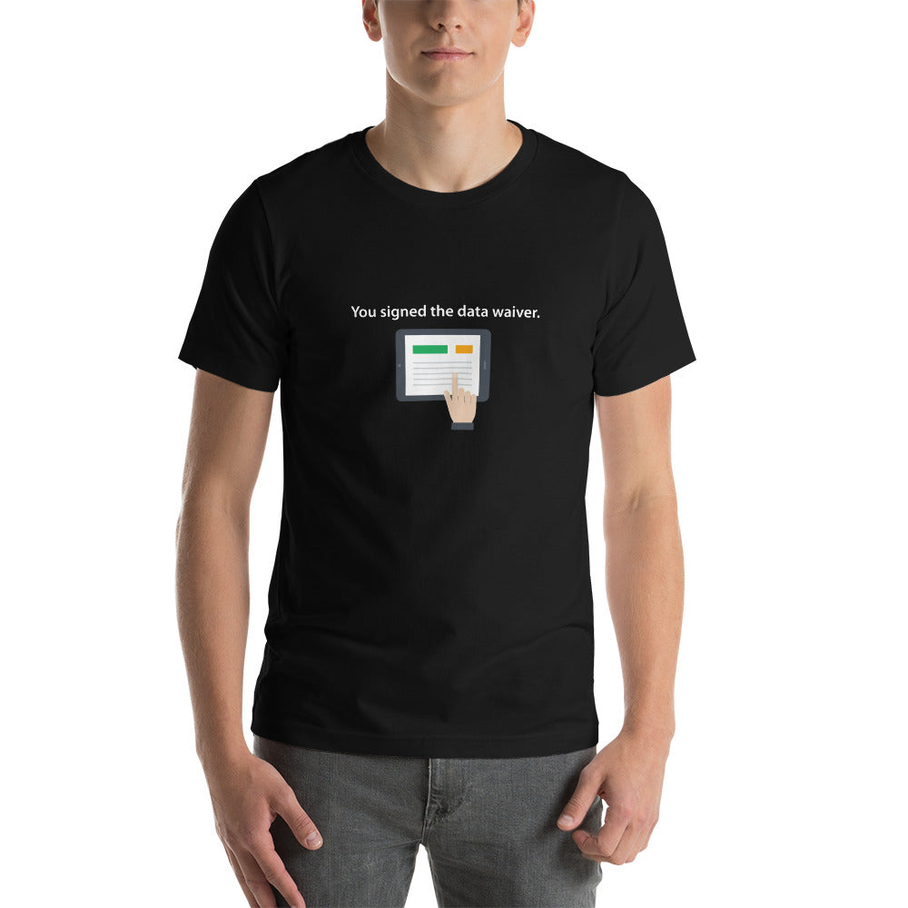 Shirt: You signed the data waiver T-shirt—Black