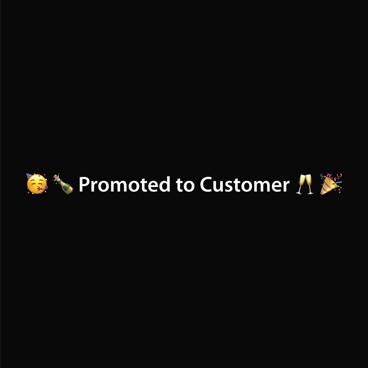 🥳 🍾 Promoted to Customer 🥂 🎉 artwork—Black