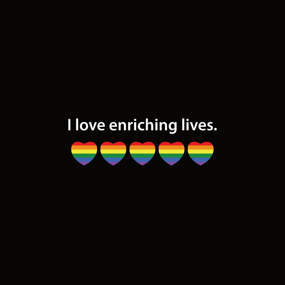 I love enriching lives. Rainbow Heart artwork—Black