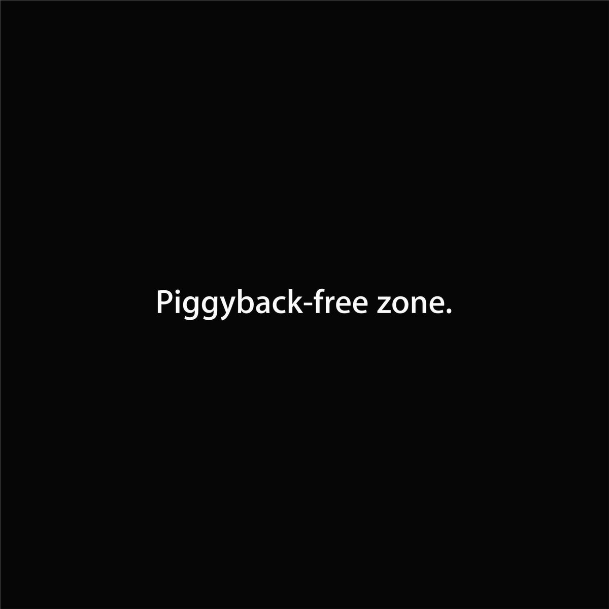 Piggyback-free zone. artwork—Black