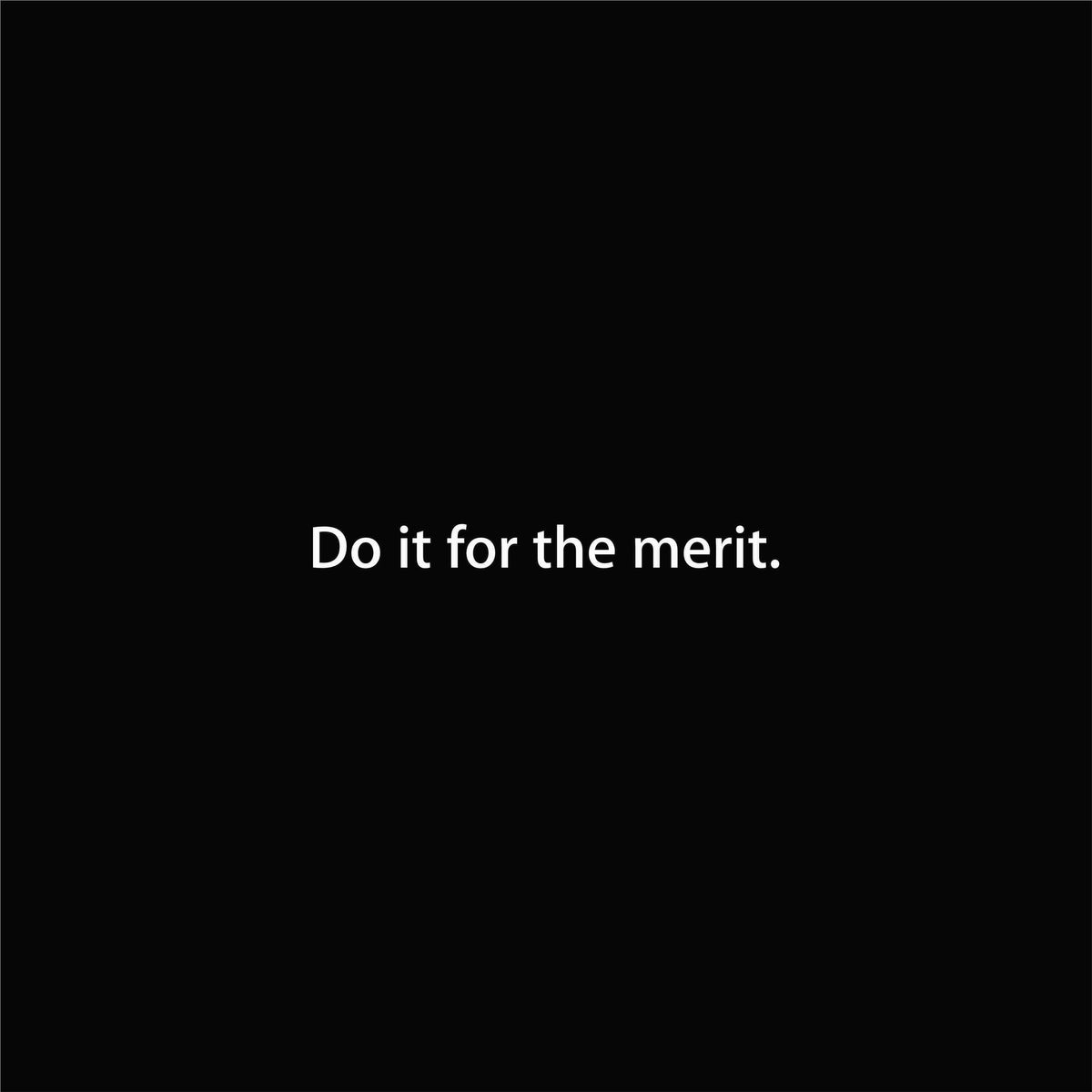 Do it for the merit. artwork—Black