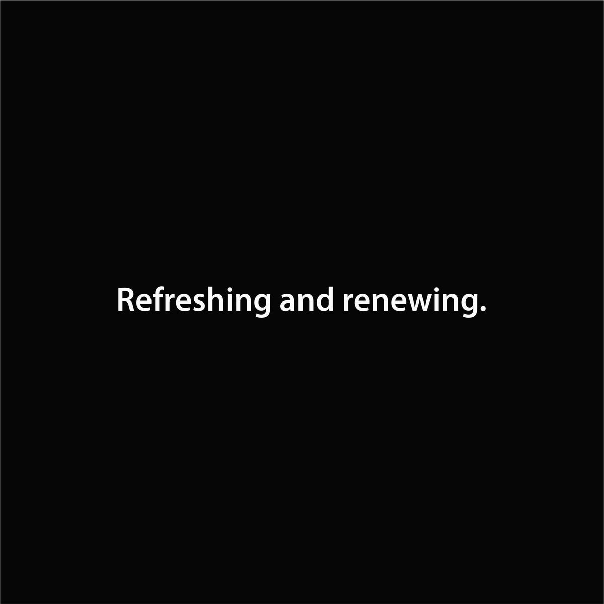 Refreshing and renewing. artwork—Black