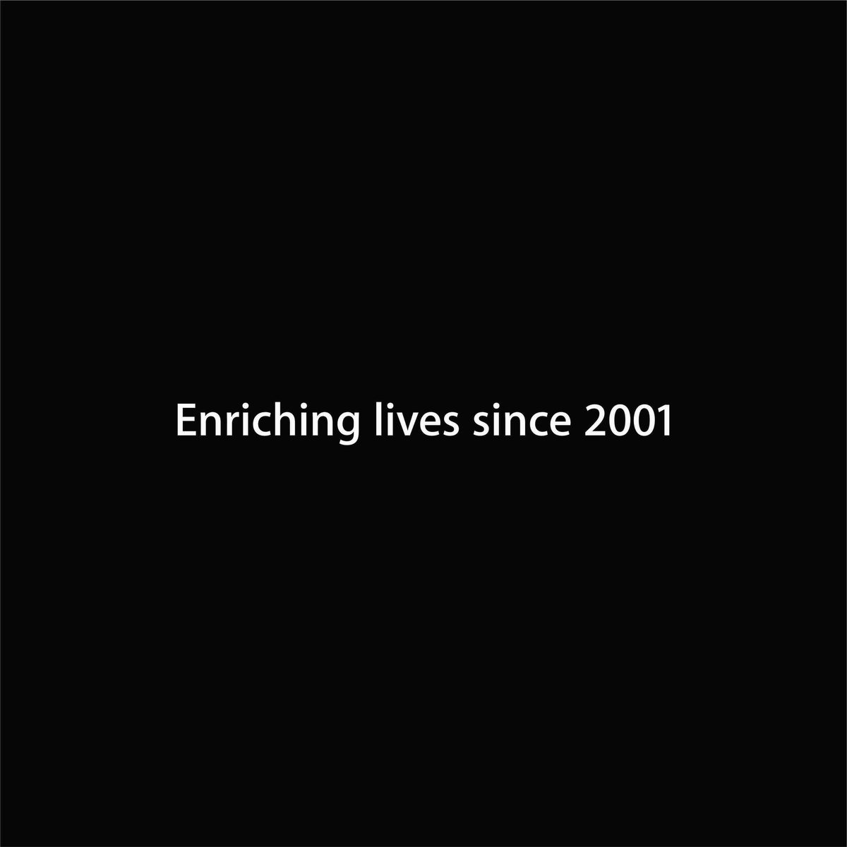 Enriching lives since 2001 artwork—Black