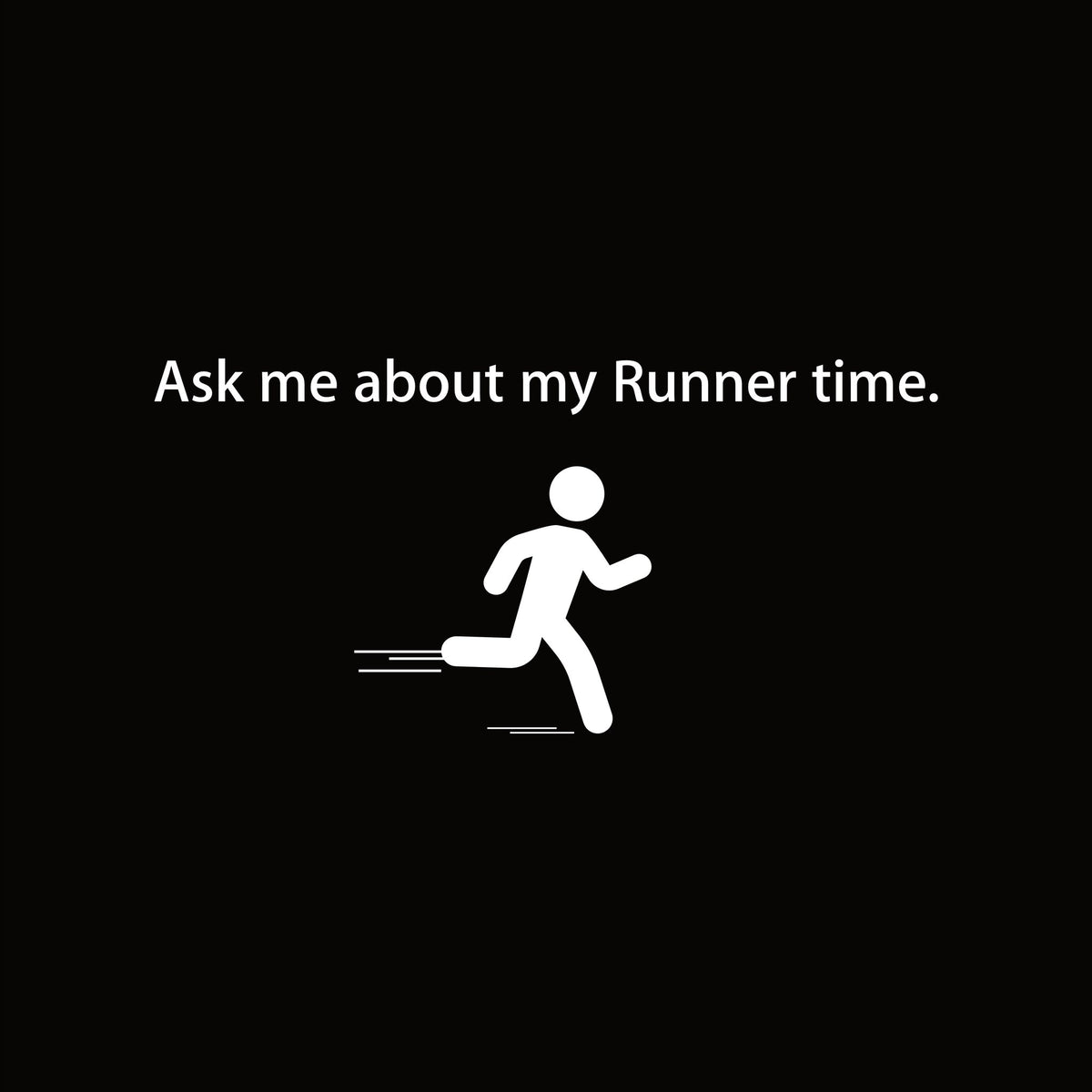 Ask me about my Runner time. graphic close-up
