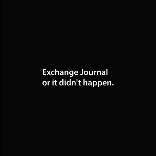 Exchange Journal or it didn't happen. graphic close-up