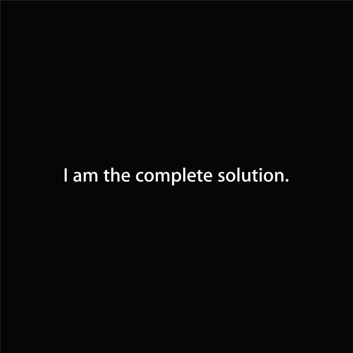 I am the complete solution. graphic close-up