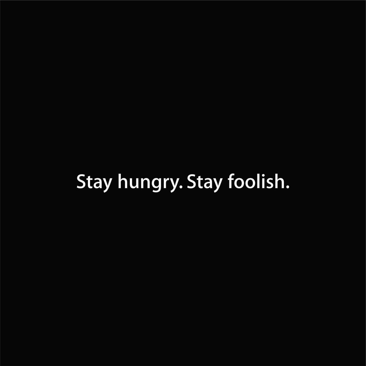 Stay hungry. Stay foolish. graphic close-up