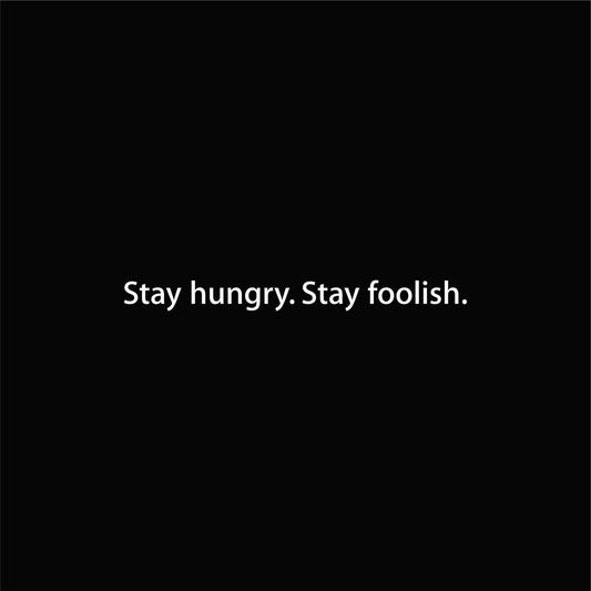 Stay hungry. Stay foolish. graphic close-up